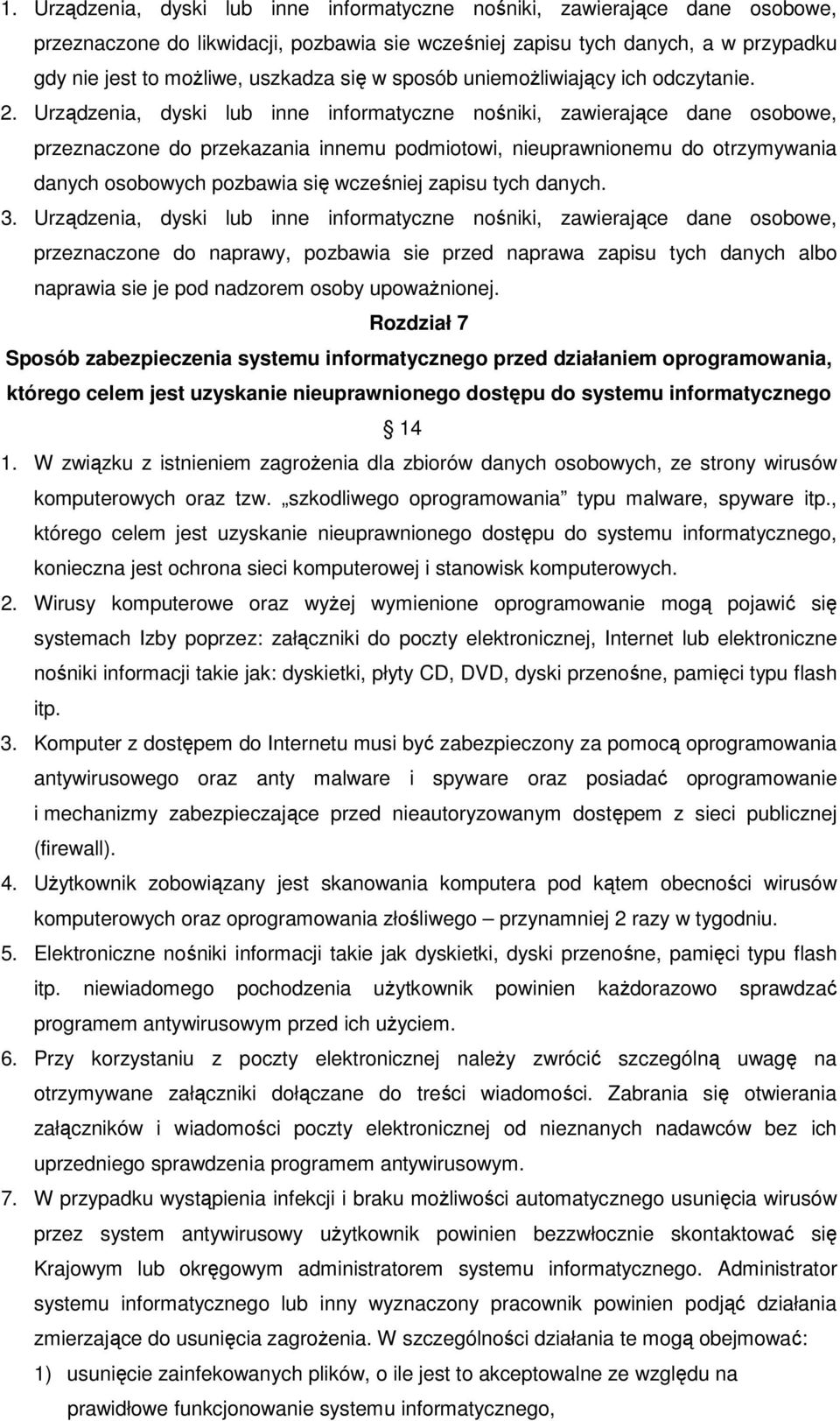 Urządzenia, dyski lub inne informatyczne nośniki, zawierające dane osobowe, przeznaczone do przekazania innemu podmiotowi, nieuprawnionemu do otrzymywania danych osobowych pozbawia się wcześniej