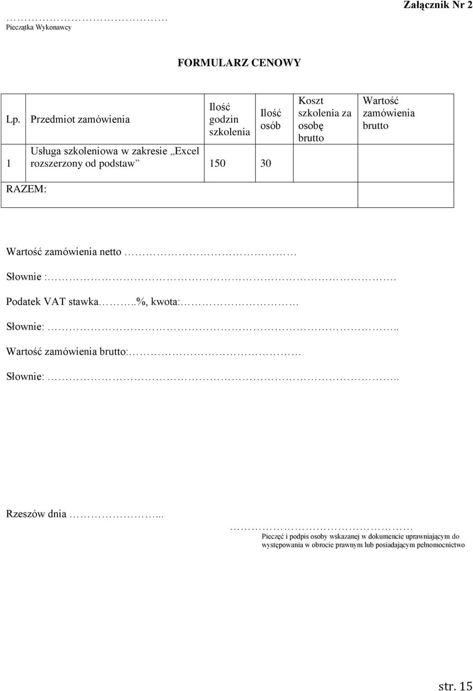 30 Koszt szkolenia za osobę brutto Wartość zamówienia brutto Wartość zamówienia netto Słownie :. Podatek VAT stawka.