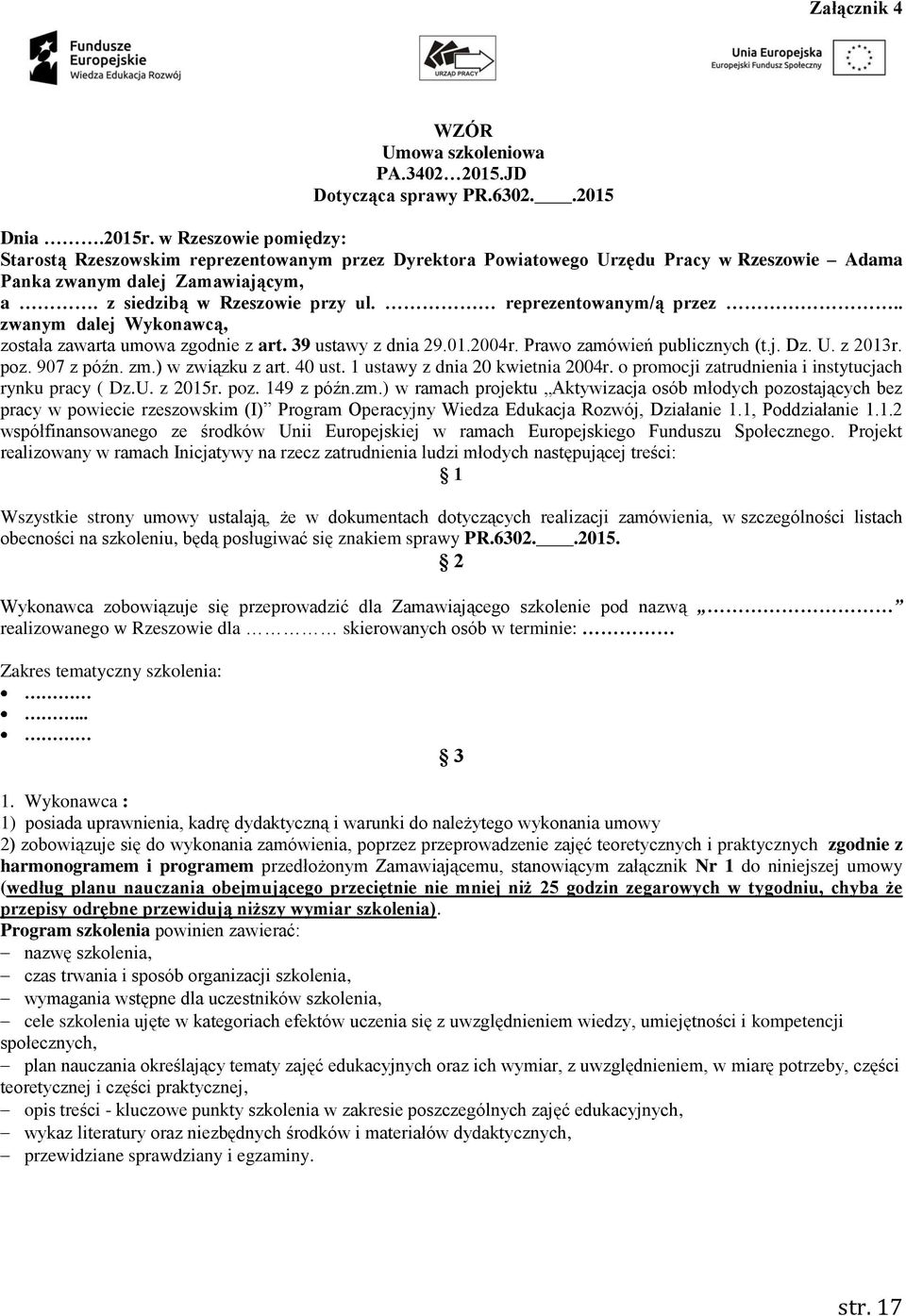 reprezentowanym/ą przez.. zwanym dalej Wykonawcą, została zawarta umowa zgodnie z art. 39 ustawy z dnia 29.01.2004r. Prawo zamówień publicznych (t.j. Dz. U. z 2013r. poz. 907 z późn. zm.