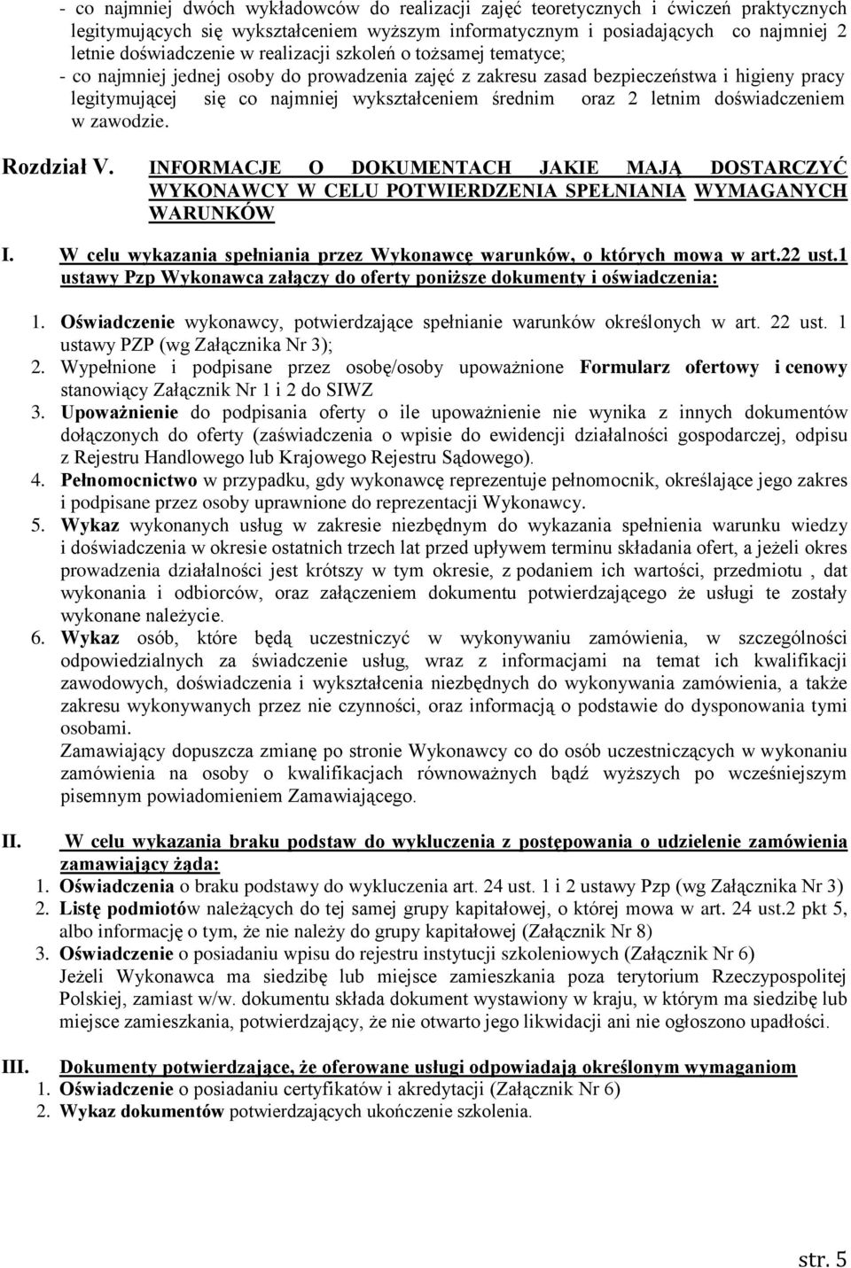 letnim doświadczeniem w zawodzie. Rozdział V. INFORMACJE O DOKUMENTACH JAKIE MAJĄ DOSTARCZYĆ WYKONAWCY W CELU POTWIERDZENIA SPEŁNIANIA WYMAGANYCH WARUNKÓW I.