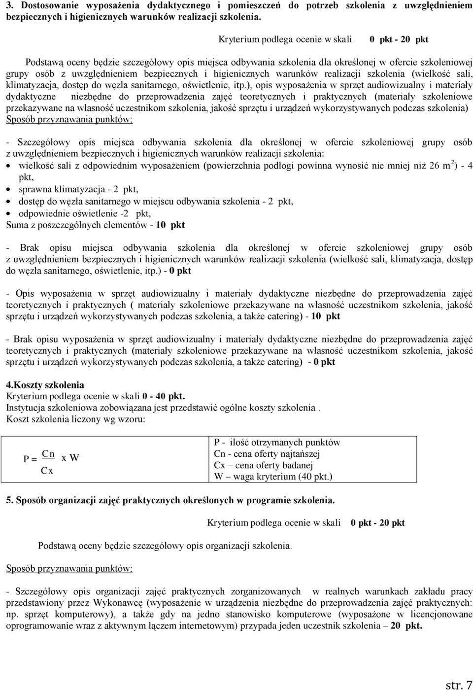 higienicznych warunków realizacji szkolenia (wielkość sali, klimatyzacja, dostęp do węzła sanitarnego, oświetlenie, itp.