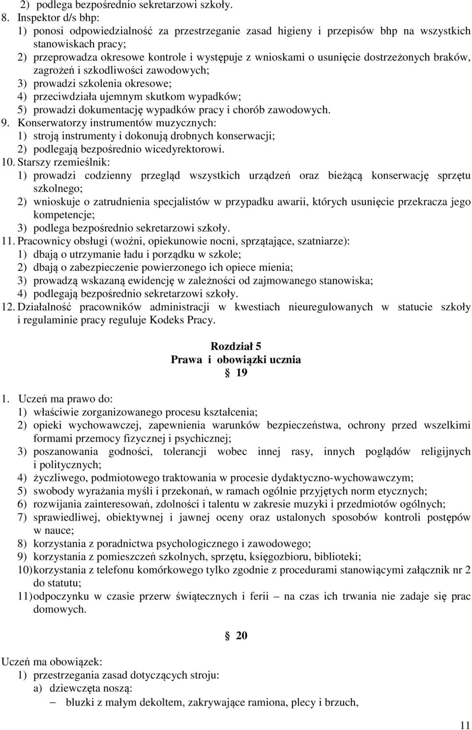 dostrzeżonych braków, zagrożeń i szkodliwości zawodowych; 3) prowadzi szkolenia okresowe; 4) przeciwdziała ujemnym skutkom wypadków; 5) prowadzi dokumentację wypadków pracy i chorób zawodowych. 9.