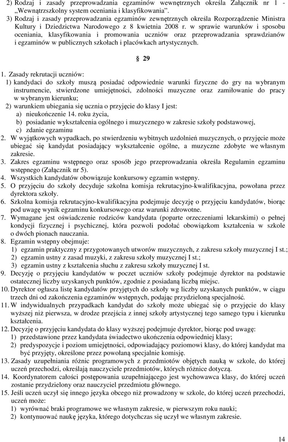 w sprawie warunków i sposobu oceniania, klasyfikowania i promowania uczniów oraz przeprowadzania sprawdzianów i egzaminów w publicznych szkołach i placówkach artystycznych. 29 1.