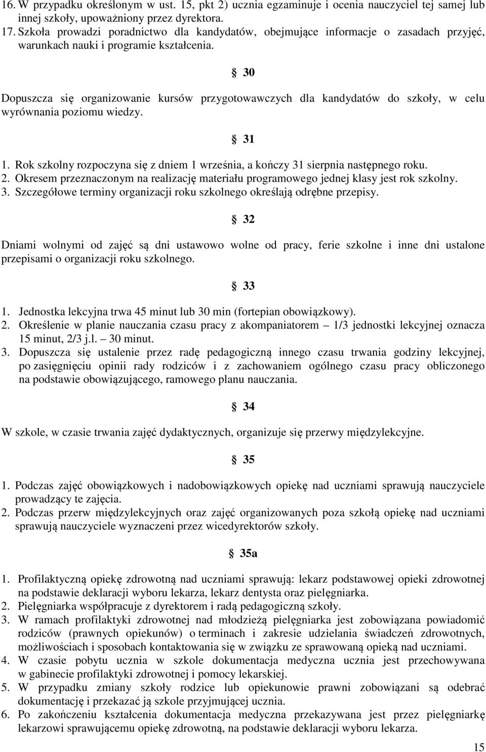 30 Dopuszcza się organizowanie kursów przygotowawczych dla kandydatów do szkoły, w celu wyrównania poziomu wiedzy. 31 1.