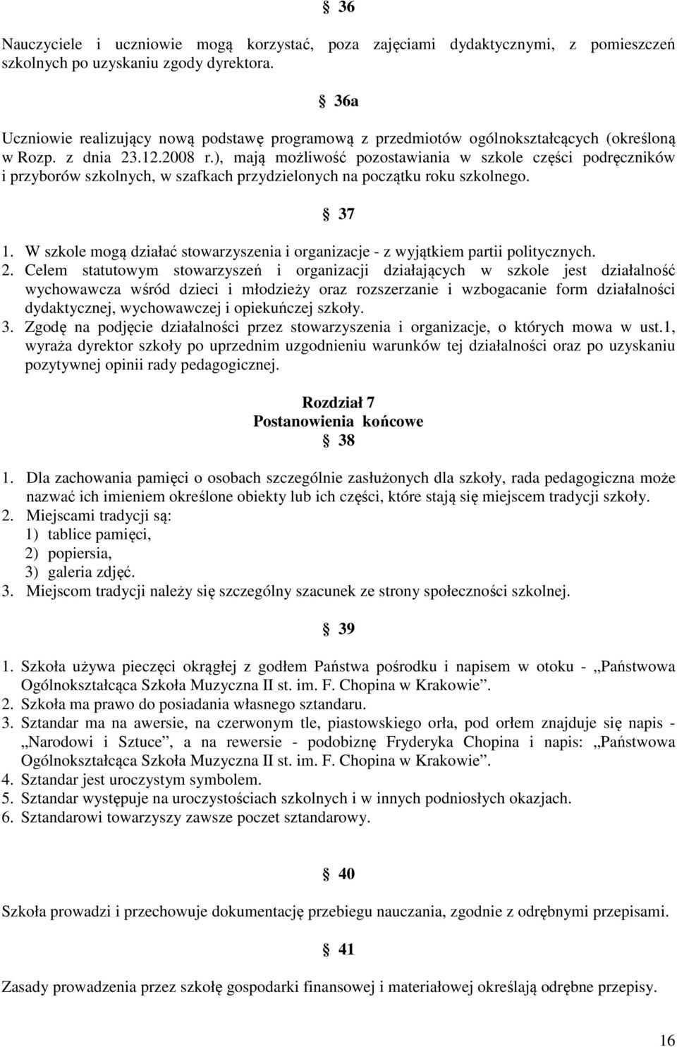 ), mają możliwość pozostawiania w szkole części podręczników i przyborów szkolnych, w szafkach przydzielonych na początku roku szkolnego. 37 1.