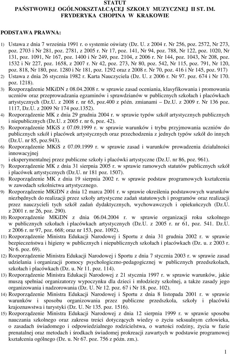 1043, Nr 208, poz. 1532 i Nr 227, poz. 1658, z 2007 r. Nr 42, poz. 273, Nr 80, poz. 542, Nr 115, poz. 791, Nr 120, poz. 818, Nr 180, poz. 1280 i Nr 181, poz. 1292 oraz z 2008 r. Nr 70, poz.