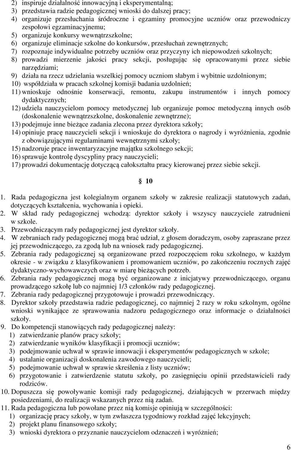 oraz przyczyny ich niepowodzeń szkolnych; 8) prowadzi mierzenie jakości pracy sekcji, posługując się opracowanymi przez siebie narzędziami; 9) działa na rzecz udzielania wszelkiej pomocy uczniom