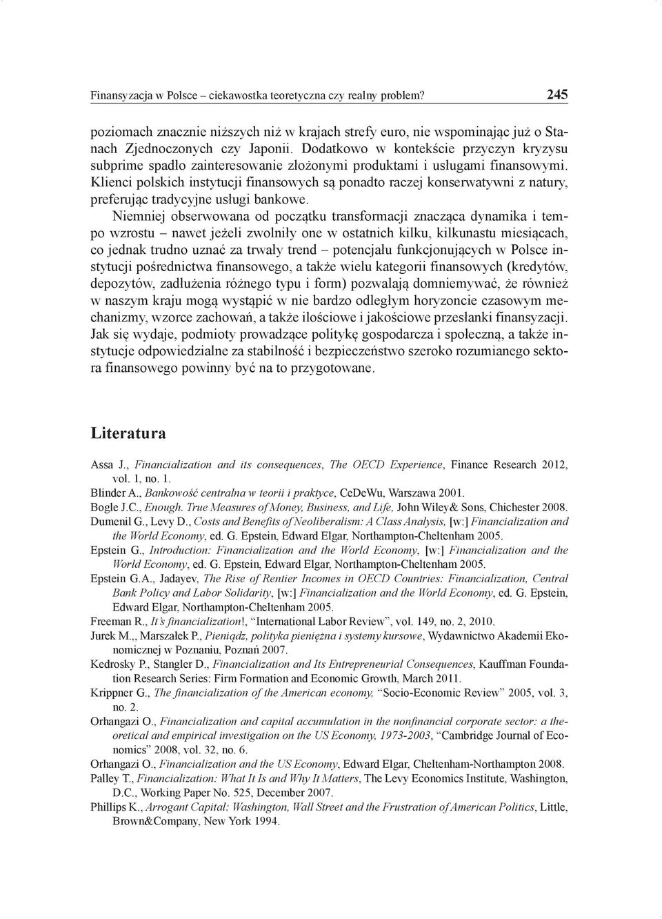 Klienci polskich instytucji finansowych są ponadto raczej konserwatywni z natury, preferując tradycyjne usługi bankowe.