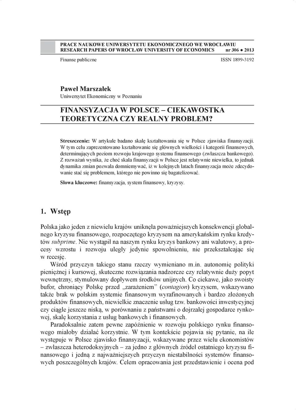 W tym celu zaprezentowano kształtowanie się głównych wielkości i kategorii finansowych, determinujących poziom rozwoju krajowego systemu finansowego (zwłaszcza bankowego).