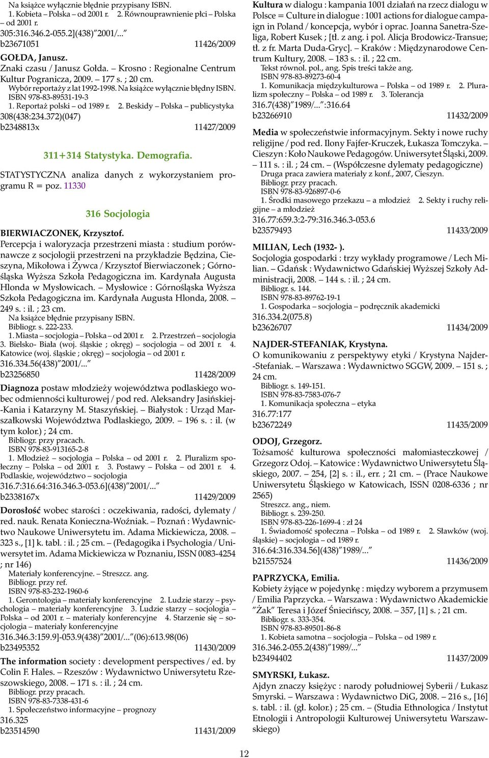 Reportaż polski od 1989 r. 2. Beskidy Polska publicystyka 308(438:234.372)(047) b2348813x 11427/2009 311+314 Statystyka. Demografia. STATYSTYCZNA analiza danych z wykorzystaniem programu R = poz.