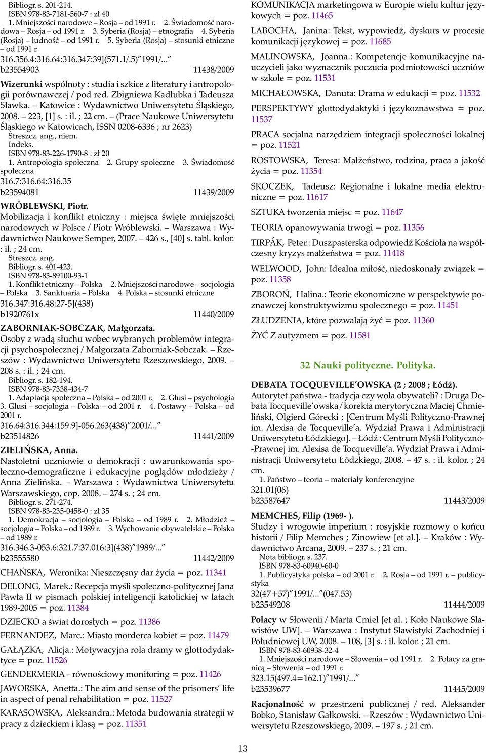 .. b23554903 11438/2009 Wizerunki wspólnoty : studia i szkice z literatury i antropologii porównawczej / pod red. Zbigniewa Kadłubka i Tadeusza Sławka.