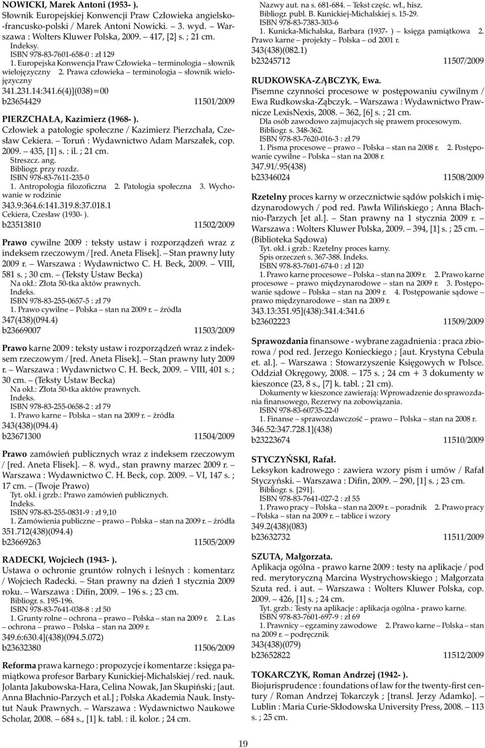 6(4)](038)=00 b23654429 11501/2009 PIERZCHAŁA, Kazimierz (1968- ). Człowiek a patologie społeczne / Kazimierz Pierzchała, Czesław Cekiera. Toruń : Wydawnictwo Adam Marszałek, cop. 2009. 435, [1] s.