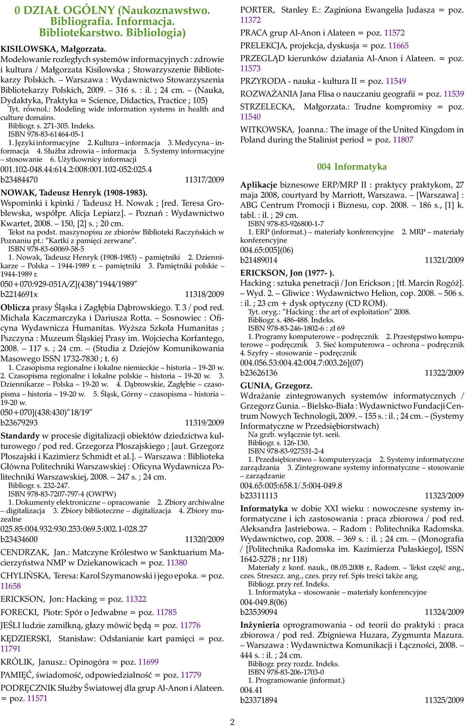 316 s. : il. ; 24 cm. (Nauka, Dydaktyka, Praktyka = Science, Didactics, Practice ; 105) Tyt. równol.: Modeling wide information systems in health and culture domains. Bibliogr. s. 271-305.