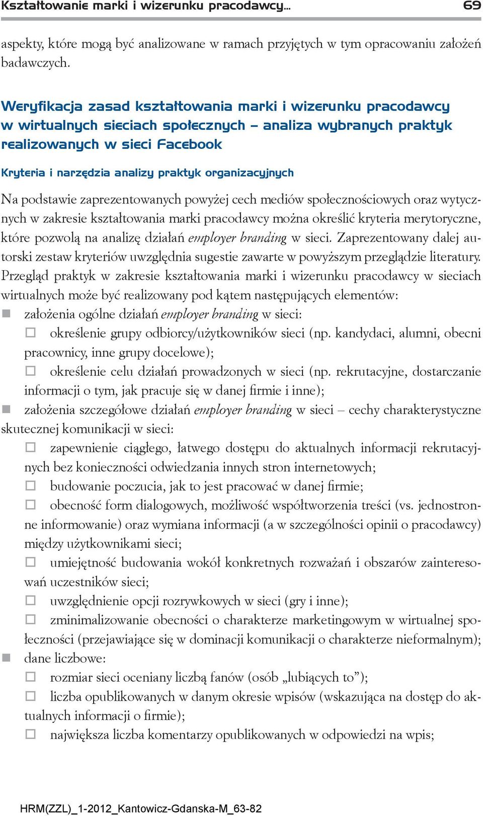 organizacyjnych Na podstawie zaprezentowanych powyżej cech mediów społecznościowych oraz wytycznych w zakresie kształtowania marki pracodawcy można określić kryteria merytoryczne, które pozwolą na