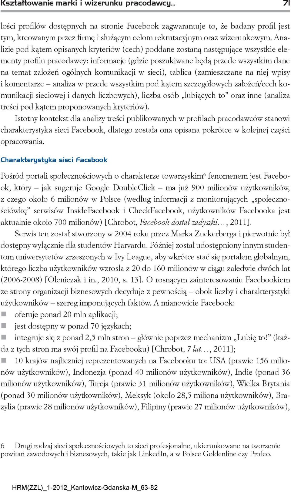 Analizie pod kątem opisanych kryteriów (cech) poddane zostaną następujące wszystkie elementy profilu pracodawcy: informacje (gdzie poszukiwane będą przede wszystkim dane na temat założeń ogólnych