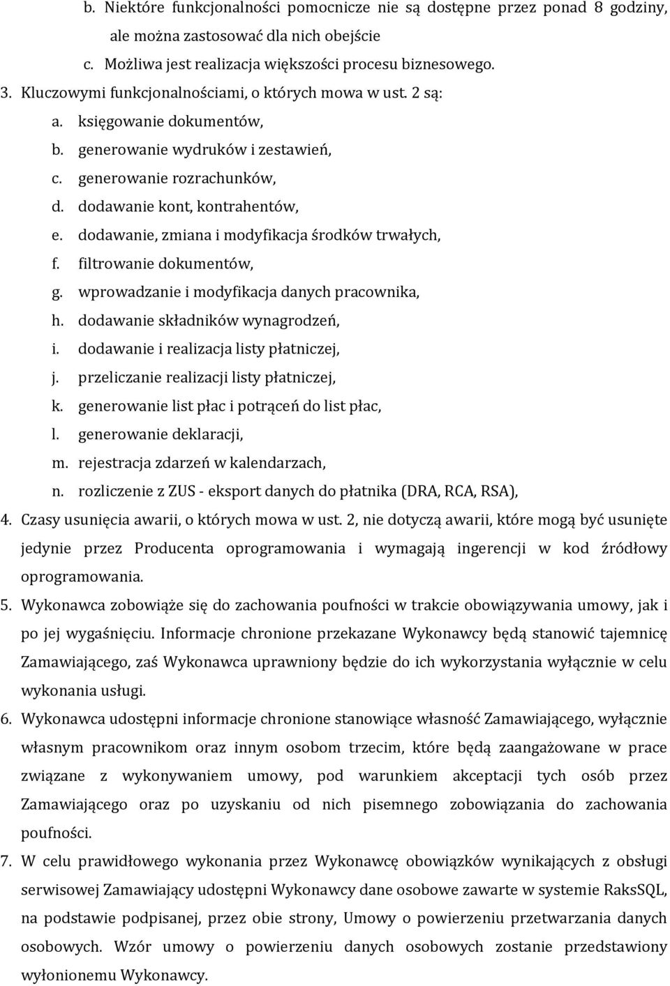 dodawanie, zmiana i modyfikacja środków trwałych, f. filtrowanie dokumentów, g. wprowadzanie i modyfikacja danych pracownika, h. dodawanie składników wynagrodzeń, i.