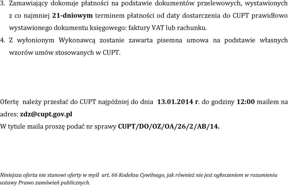 Z wyłonionym Wykonawcą zostanie zawarta pisemna umowa na podstawie własnych wzorów umów stosowanych w CUPT. Ofertę należy przesłać do CUPT najpóźniej do dnia 13.01.