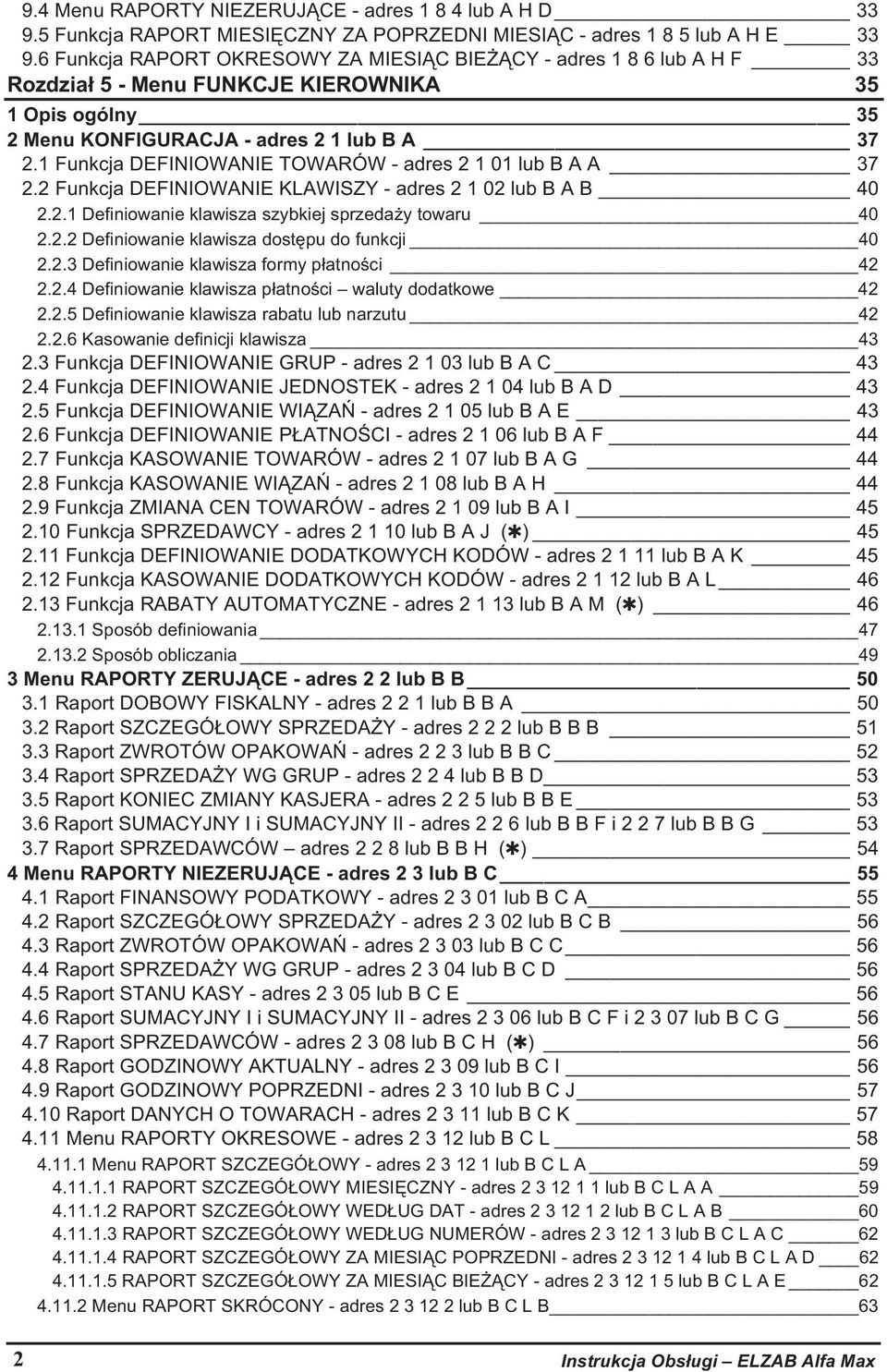 1 Funkcja DEFINIOWANIE TOWARÓW - adres 2 1 01 lub B A A 37 2.2 Funkcja DEFINIOWANIE KLAWISZY - adres 2 1 02 lub B A B 40 2.2.1 Definiowanie klawisza szybkiej sprzeday towaru 40 2.2.2 Definiowanie klawisza dostpu do funkcji 40 2.