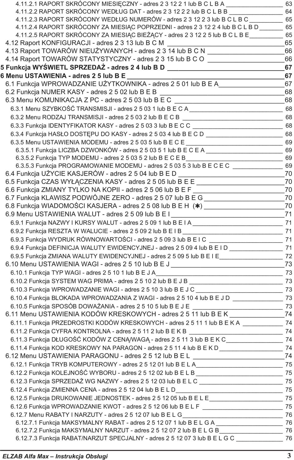 12 Raport KONFIGURACJI - adres 2 3 13 lub B C M 65 4.13 Raport TOWARÓW NIEUYWANYCH - adres 2 3 14 lub B C N 66 4.