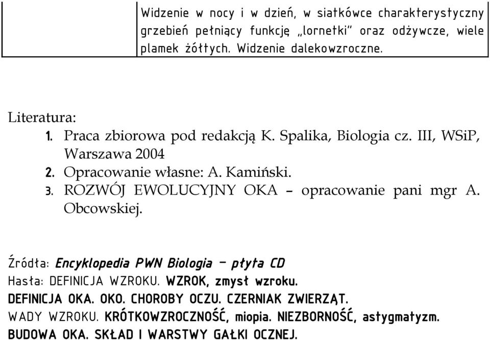 Kamiński. 3. ROZWÓJ EWOLUCYJNY OKA opracowanie pani mgr A. Obcowskiej. Źródła: Encyklopedia PWN Biologia płyta CD Hasła: DEFINICJA WZROKU.