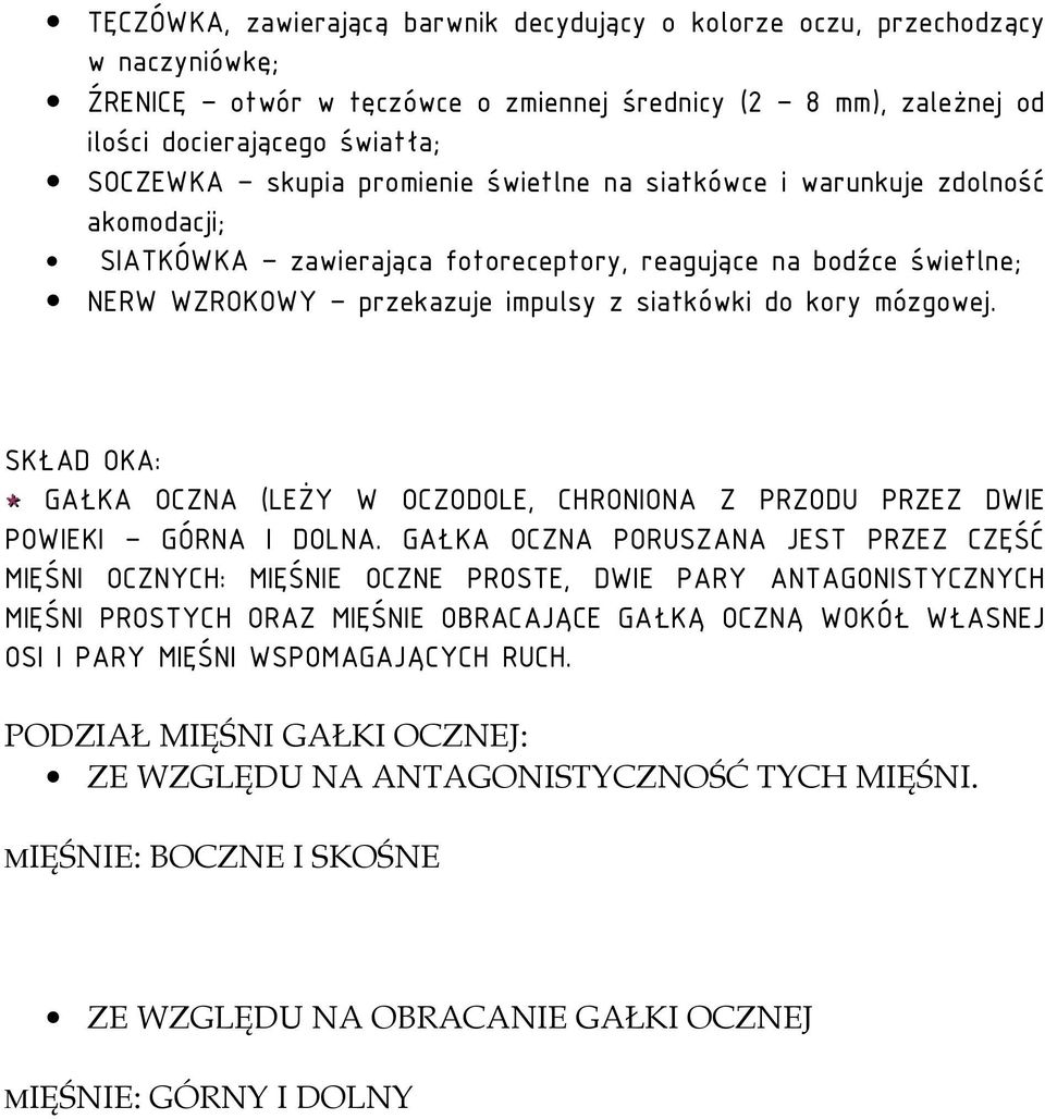 SKŁAD OKA: * GAŁKA OCZNA (LEŻY W OCZODOLE, CHRONIONA Z PRZODU PRZEZ DWIE POWIEKI GÓRNA I DOLNA.