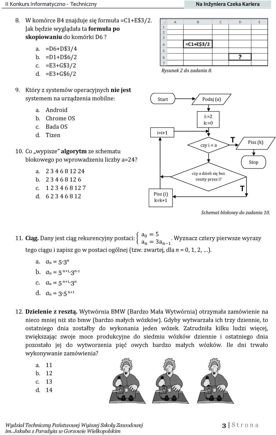 Co wypisze algorytm ze schematu blokowego po wprowadzeniu liczby a=24? a. 2 3 4 6 8 12 24 b. 2 3 4 6 8 12 6 c. 1 2 3 4 6 8 12 7 d.