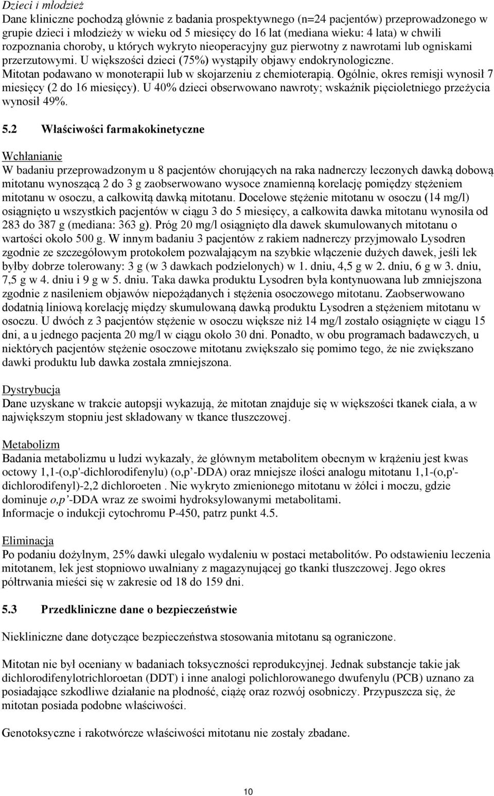 Mitotan podawano w monoterapii lub w skojarzeniu z chemioterapią. Ogólnie, okres remisji wynosił 7 miesięcy (2 do 16 miesięcy).