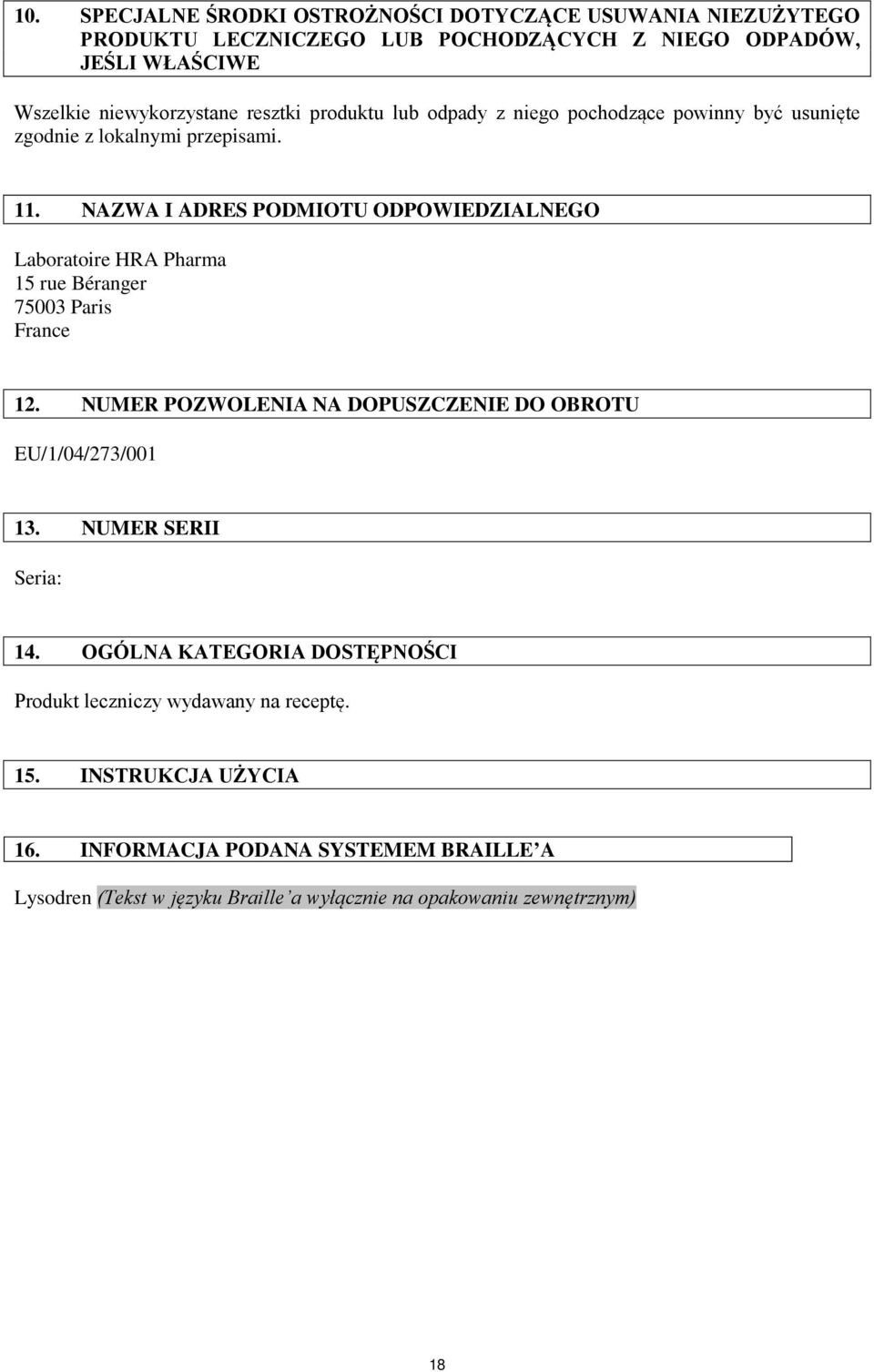 NAZWA I ADRES PODMIOTU ODPOWIEDZIALNEGO 15 rue Béranger 75003 Paris France 12. NUMER POZWOLENIA NA DOPUSZCZENIE DO OBROTU EU/1/04/273/001 13.