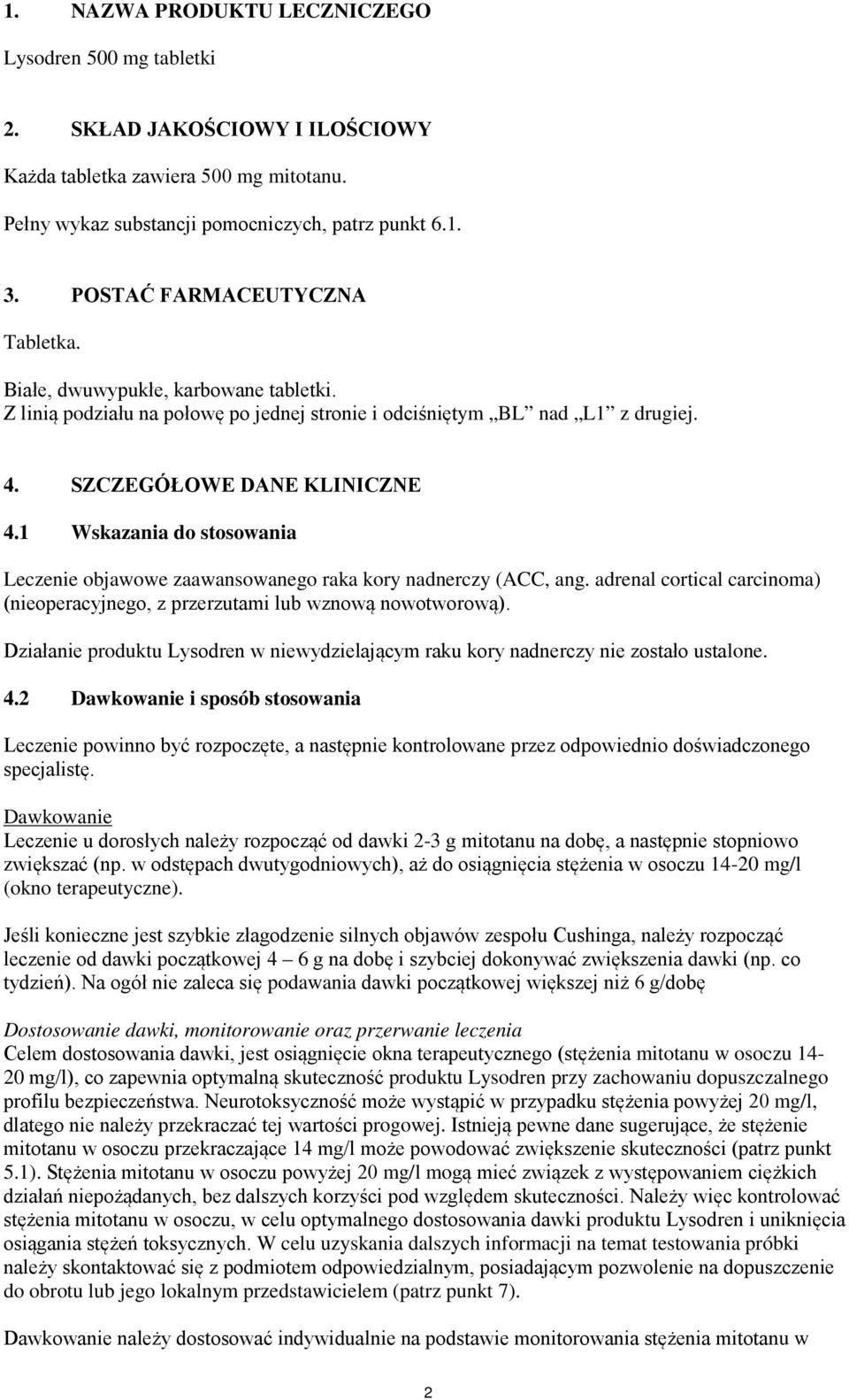 1 Wskazania do stosowania Leczenie objawowe zaawansowanego raka kory nadnerczy (ACC, ang. adrenal cortical carcinoma) (nieoperacyjnego, z przerzutami lub wznową nowotworową).