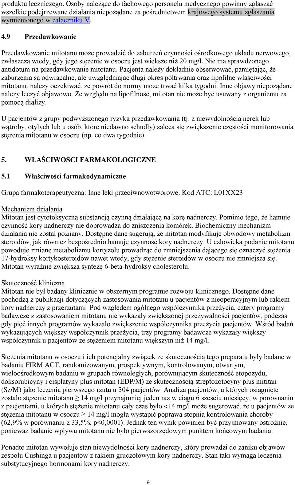 9 Przedawkowanie Przedawkowanie mitotanu może prowadzić do zaburzeń czynności ośrodkowego układu nerwowego, zwłaszcza wtedy, gdy jego stężenie w osoczu jest większe niż 20 mg/l.