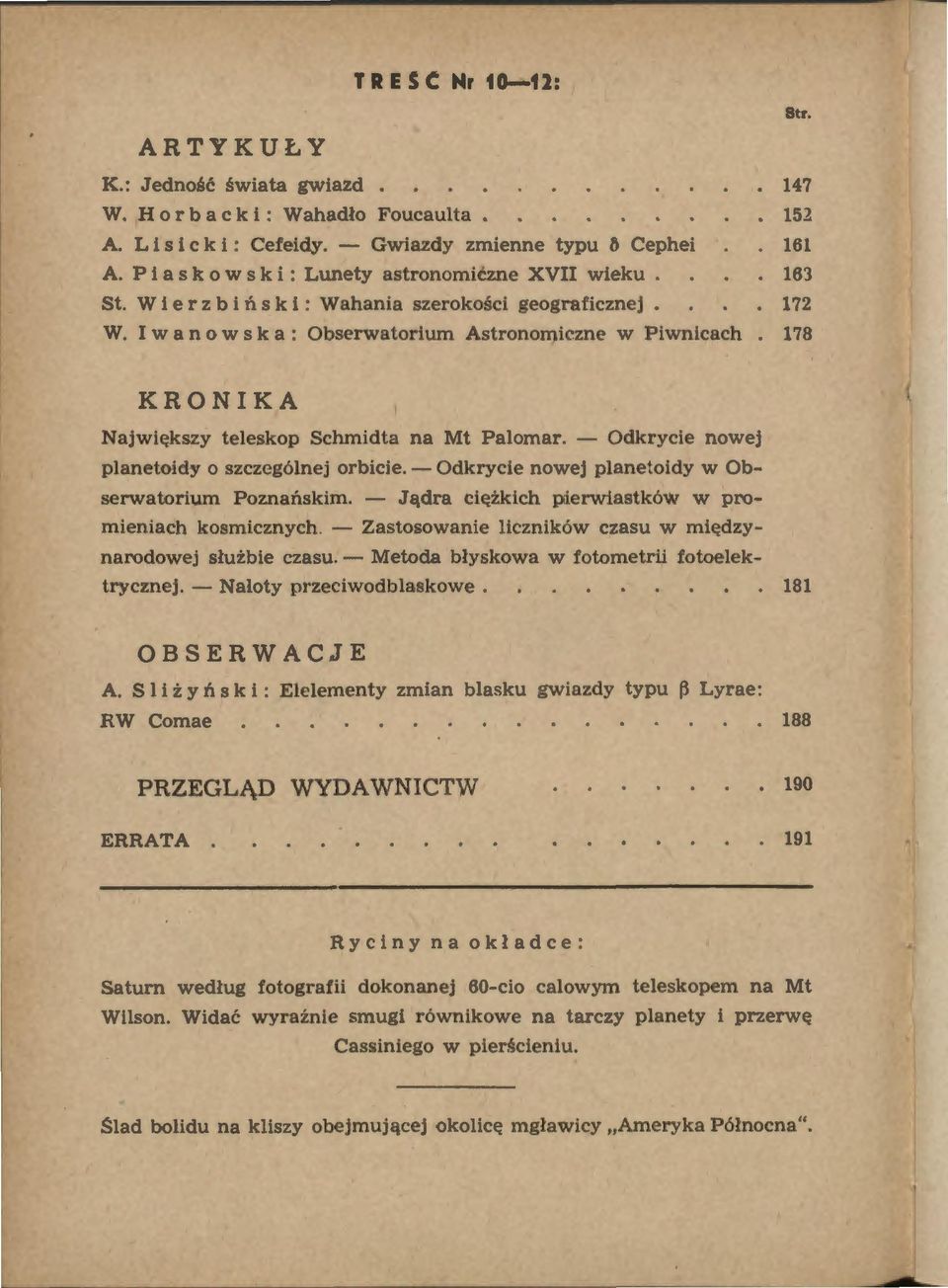 I w a n o w ska: Obserwatorium Astronomiczne w Piwnicach 178 KRONIKA Największy teleskop Schmidta na Mt Palomar. - Odkrycie nowej planetoidy o szczególnej orbicie.