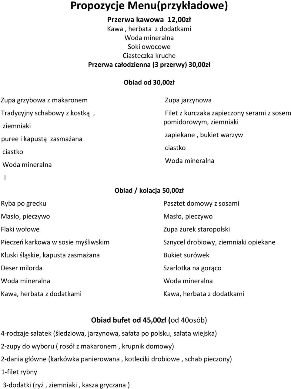 milorda Zupa jarzynowa Filet z kurczaka zapieczony serami z sosem pomidorowym, ziemniaki zapiekane, bukiet warzyw ciastko Obiad / kolacja 50,00zł Pasztet domowy z sosami Masło, pieczywo Zupa żurek