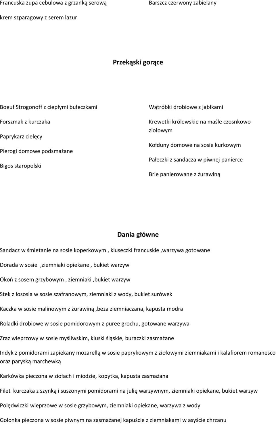 z żurawiną Dania główne Sandacz w śmietanie na sosie koperkowym, kluseczki francuskie,warzywa gotowane Dorada w sosie,ziemniaki opiekane, bukiet warzyw Okoń z sosem grzybowym, ziemniaki,bukiet warzyw