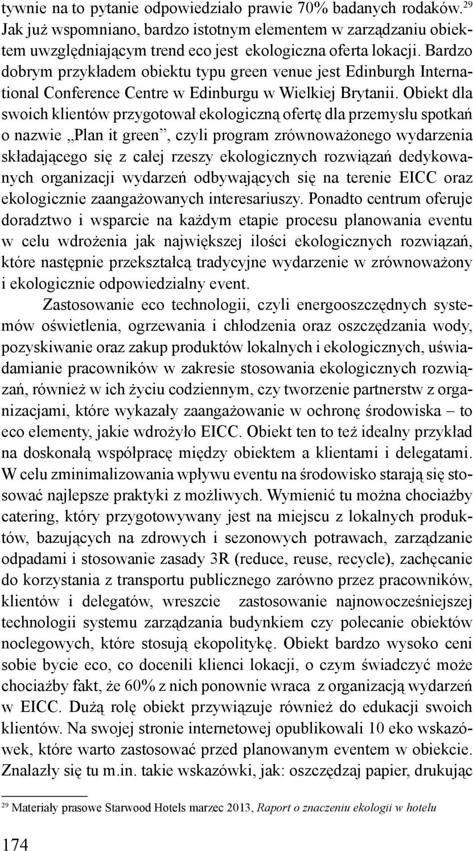 Obiekt dla swoich klientów przygotował ekologiczną ofertę dla przemysłu spotkań o nazwie Plan it green, czyli program zrównoważonego wydarzenia składającego się z całej rzeszy ekologicznych rozwiązań