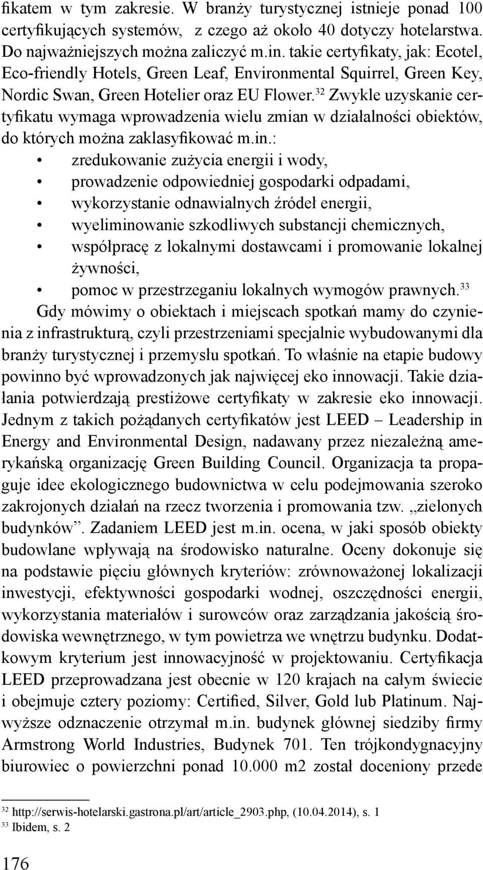 32 Zwykle uzyskanie certyfikatu wymaga wprowadzenia wielu zmian w działalności obiektów, do których można zaklasyfikować m.in.