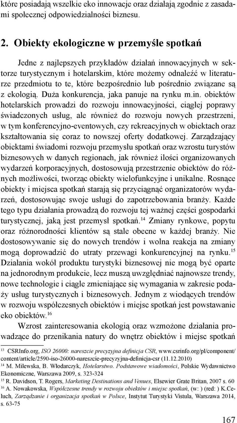 bezpośrednio lub pośrednio związane są z ekologią. Duża konkurencja, jaka panuje na rynku m.in.