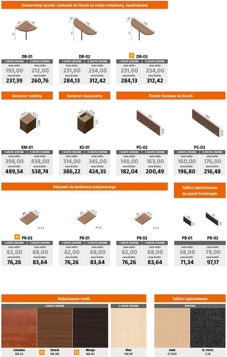 160,00 196,80 176,00 216,48 Pokrywki do kontenera stacjonarnego Tablice tapicerowane do paneli frontowych PK-03 62,00 76,26 68,00 83,64 PK-01 62,00 76,26 68,00 83,64 PK-02