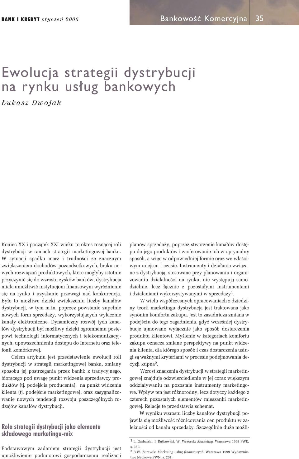 W sytuacji spadku mar i trudnoêci ze znacznym zwi kszeniem dochodów pozaodsetkowych, braku nowych rozwiàzaƒ produktowych, które mog yby istotnie przyczyniç si do wzrostu zysków banków, dystrybucja