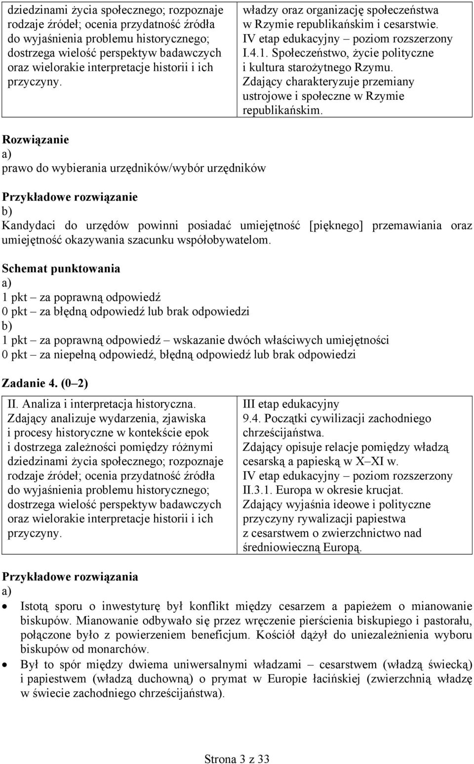 Rozwiązanie prawo do wybierania urzędników/wybór urzędników Przykładowe rozwiązanie Kandydaci do urzędów powinni posiadać umiejętność [pięknego] przemawiania oraz umiejętność okazywania szacunku