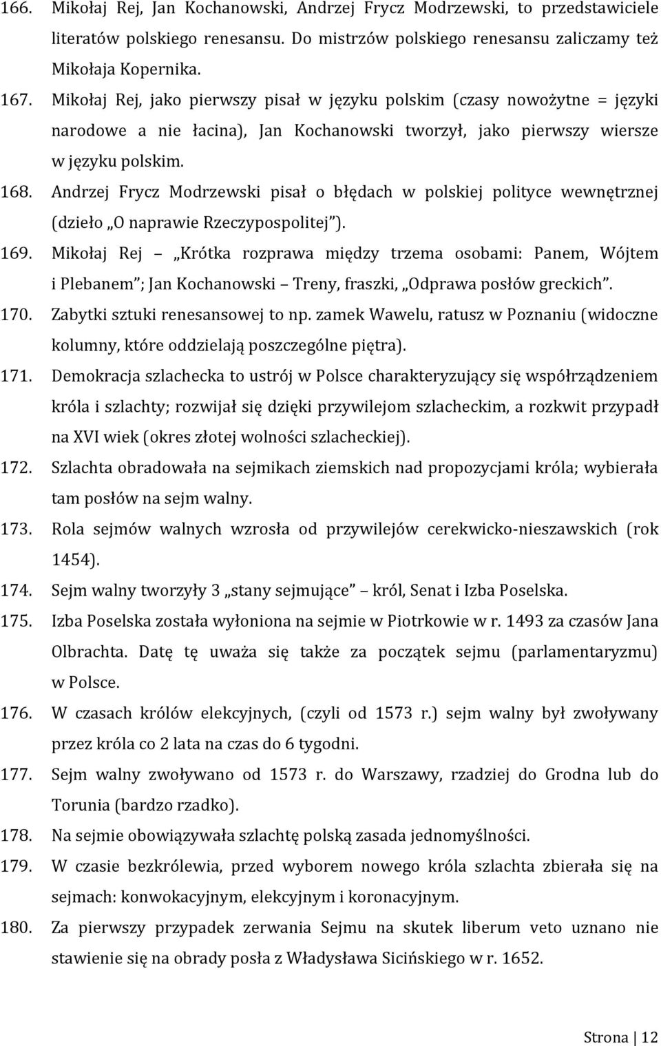 Andrzej Frycz Modrzewski pisał o błędach w polskiej polityce wewnętrznej (dzieło O naprawie Rzeczypospolitej ). 169.