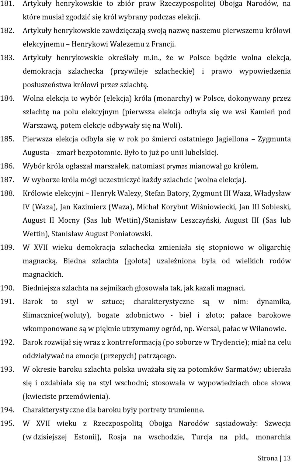 , że w Polsce będzie wolna elekcja, demokracja szlachecka (przywileje szlacheckie) i prawo wypowiedzenia posłuszeństwa królowi przez szlachtę. 184.