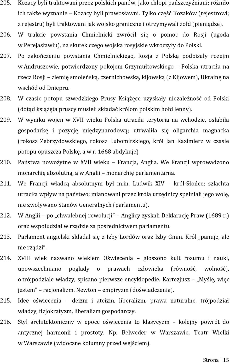 W trakcie powstania Chmielnicki zwrócił się o pomoc do Rosji (ugoda w Perejasławiu), na skutek czego wojska rosyjskie wkroczyły do Polski. 207.