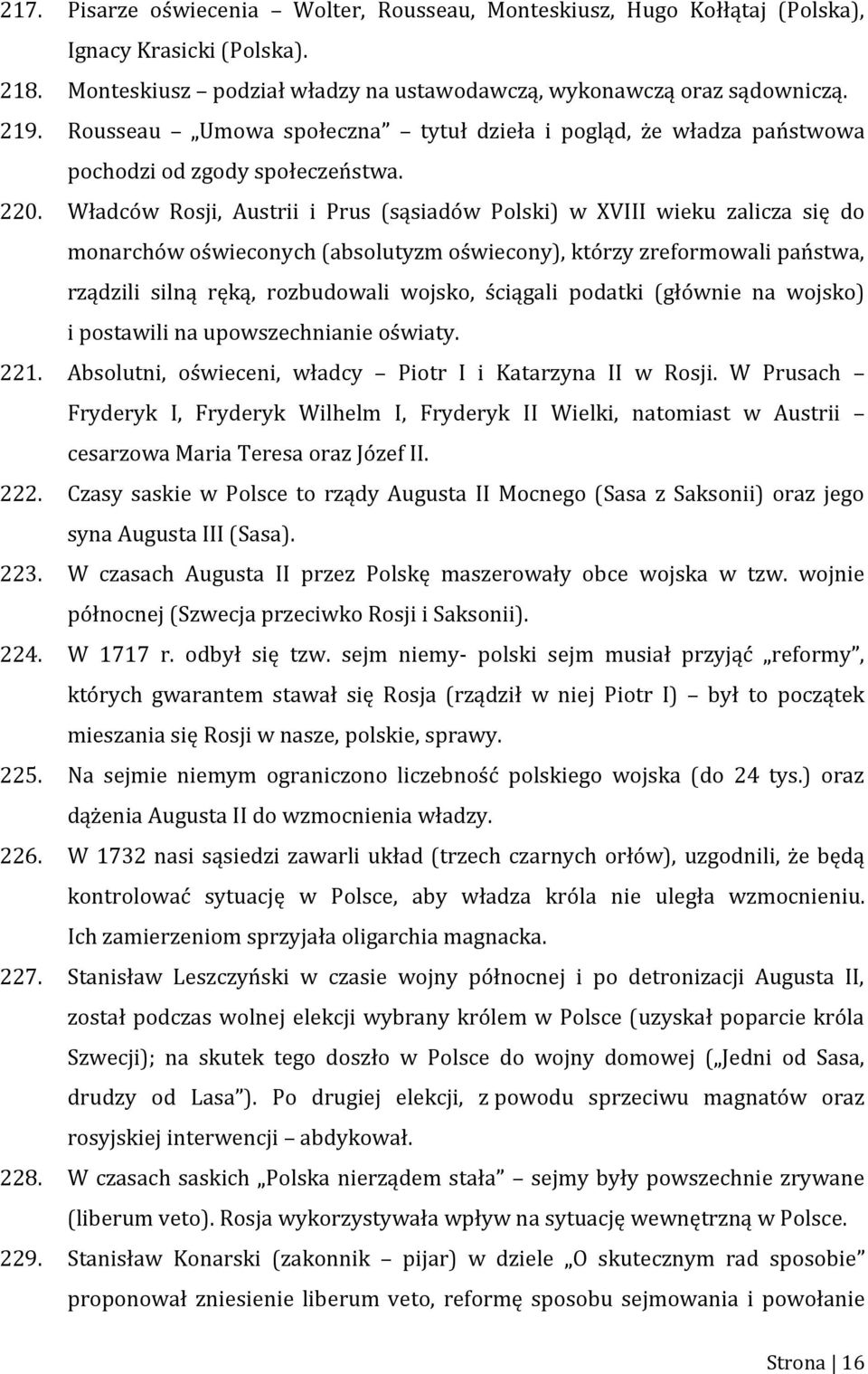 Władców Rosji, Austrii i Prus (sąsiadów Polski) w XVIII wieku zalicza się do monarchów oświeconych (absolutyzm oświecony), którzy zreformowali państwa, rządzili silną ręką, rozbudowali wojsko,