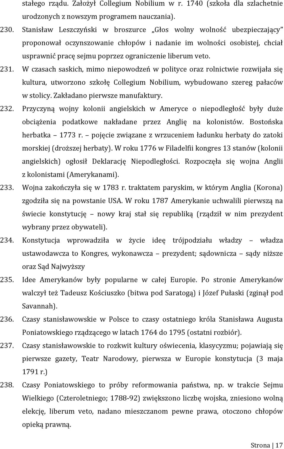 231. W czasach saskich, mimo niepowodzeń w polityce oraz rolnictwie rozwijała się kultura, utworzono szkołę Collegium Nobilium, wybudowano szereg pałaców w stolicy. Zakładano pierwsze manufaktury.