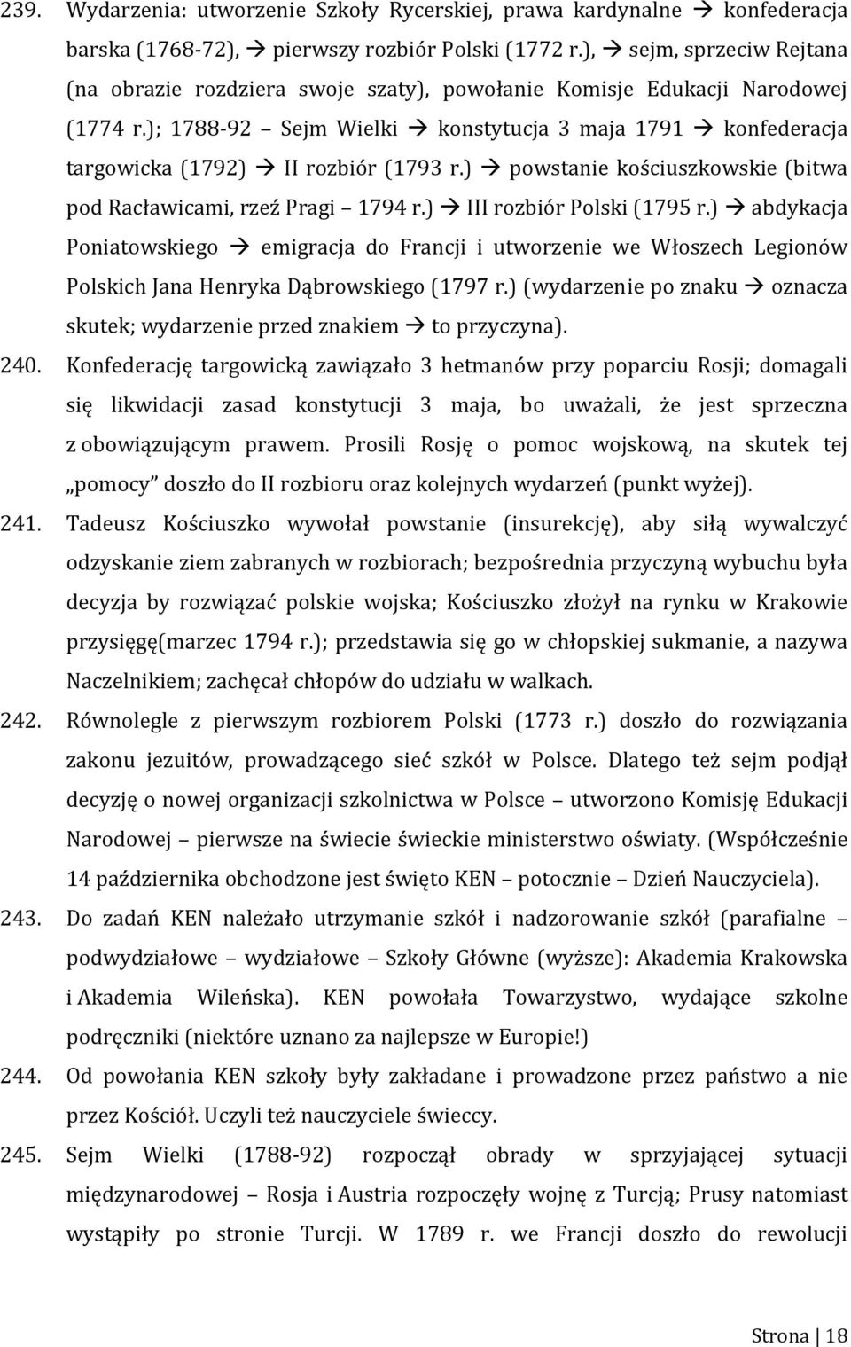 ); 1788-92 Sejm Wielki konstytucja 3 maja 1791 konfederacja targowicka (1792) II rozbiór (1793 r.) powstanie kościuszkowskie (bitwa pod Racławicami, rzeź Pragi 1794 r.) III rozbiór Polski (1795 r.