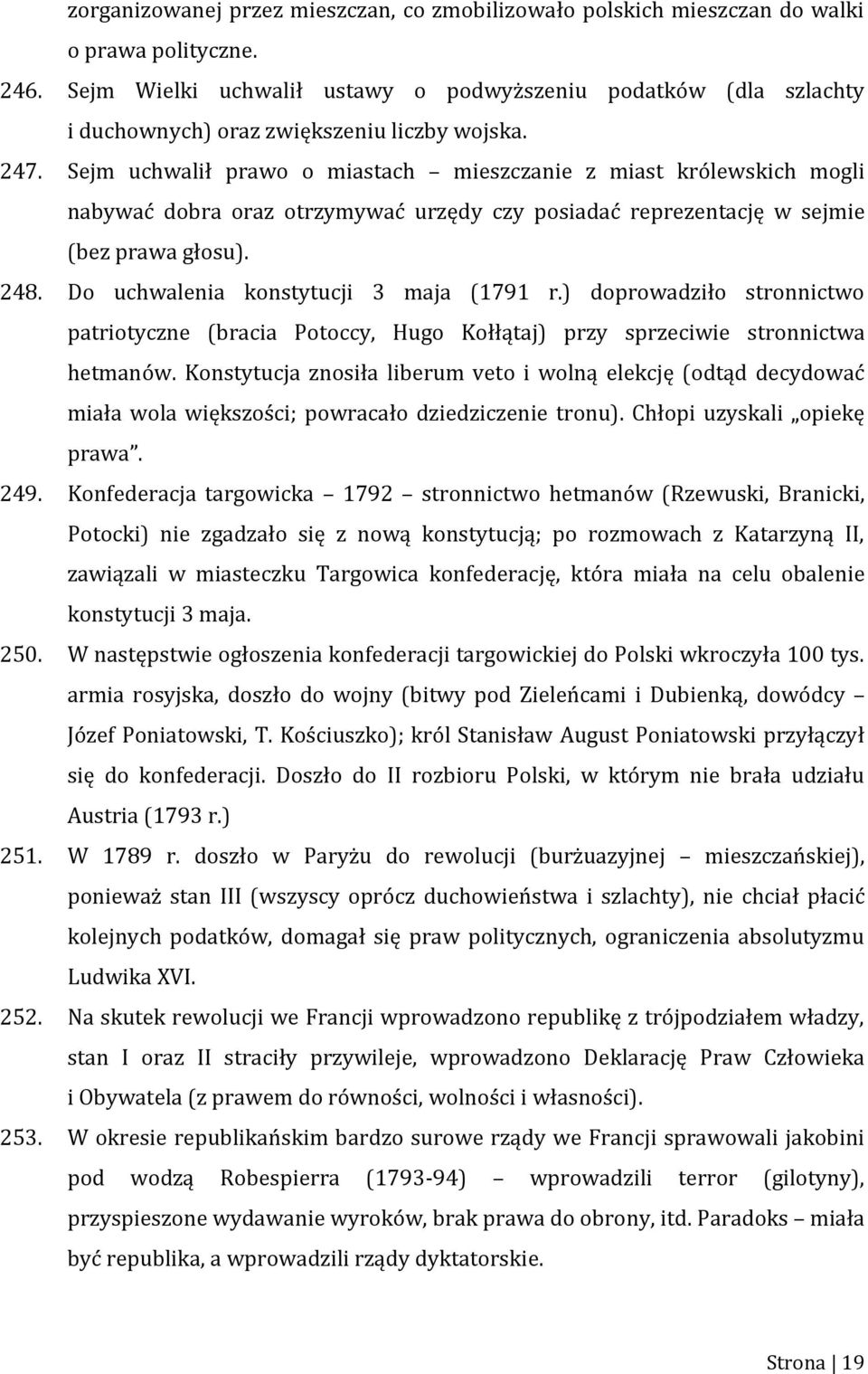 Sejm uchwalił prawo o miastach mieszczanie z miast królewskich mogli nabywać dobra oraz otrzymywać urzędy czy posiadać reprezentację w sejmie (bez prawa głosu). 248.
