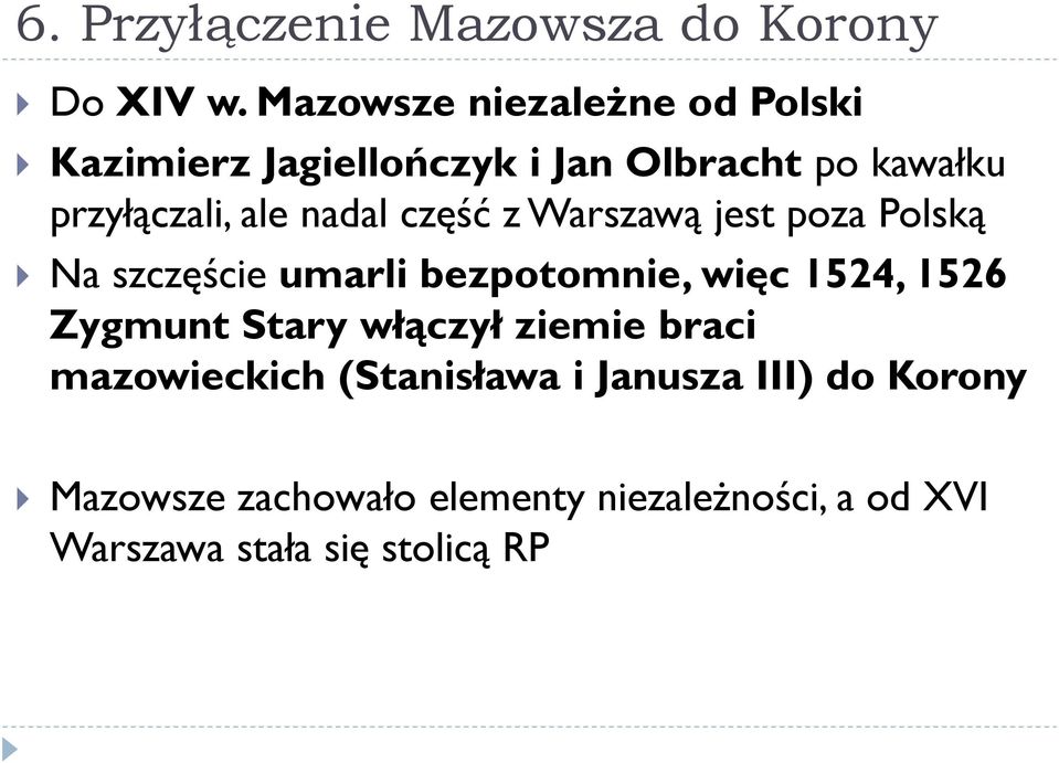nadal część z Warszawą jest poza Polską Na szczęście umarli bezpotomnie, więc 1524, 1526 Zygmunt