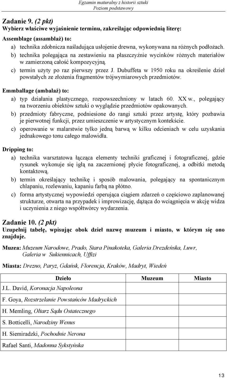 b) technika polegająca na zestawieniu na płaszczyźnie wycinków różnych materiałów w zamierzoną całość kompozycyjną. c) termin użyty po raz pierwszy przez J.