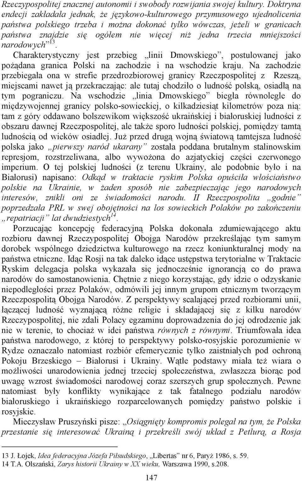 trzecia mniejszoci narodowych 13. Charakterystyczny jest przebieg linii Dmowskiego, postulowanej jako podana granica Polski na zachodzie i na wschodzie kraju.