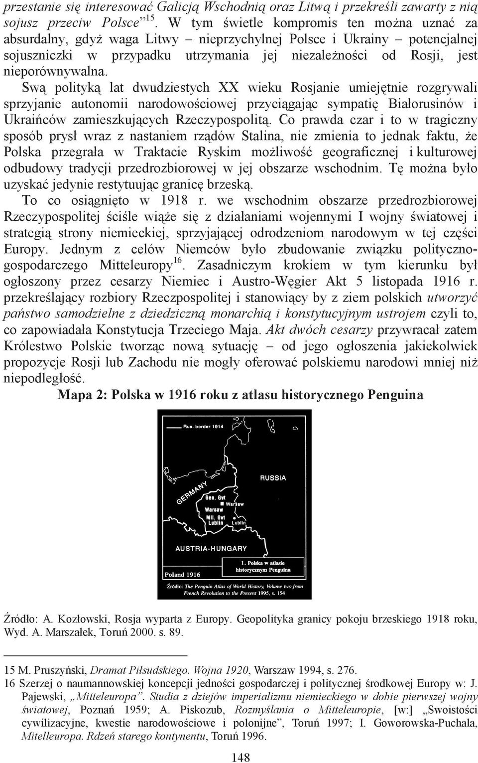 Sw polityk lat dwudziestych XX wieku Rosjanie umiejtnie rozgrywali sprzyjanie autonomii narodowociowej przycigajc sympati Białorusinów i Ukraiców zamieszkujcych Rzeczypospolit.